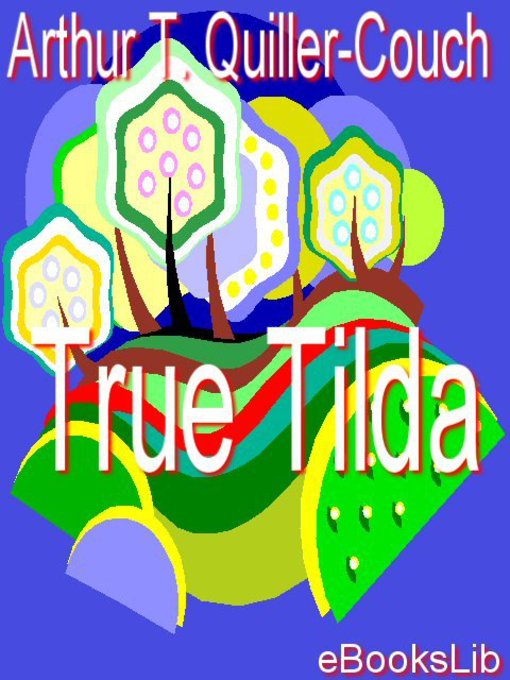 Title details for True Tilda by Sir Arthur Thomas Quiller-Couch - Available